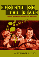 Points on the Dial: Golden Age Radio beyond the Networks