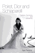 Poiret, Dior and Schiaparelli: Fashion, Femininity and Modernity