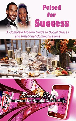 Poised for Success: A Complete Modern Guide to Social Graces and Relational Communications - Ray, Brenda, and Halbani, Janet McNair (Editor), and Ray, Harold Calvin (Foreword by)