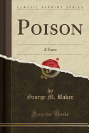 Poison: A Farce (Classic Reprint)