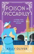 Poison in Piccadilly: Discover Kelly Oliver's brilliantly funny historical cozy mystery series