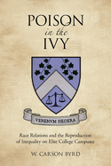 Poison in the Ivy: Race Relations and the Reproduction of Inequality on Elite College Campuses