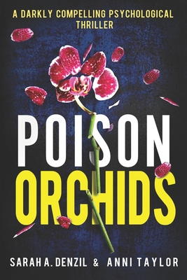 Poison Orchids: A darkly compelling psychological thriller - Taylor, Anni, and Denzil, Sarah a