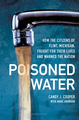 Poisoned Water: How the Citizens of Flint, Michigan, Fought for Their Lives and Warned the Nation - Cooper, Candy J, and Aronson, Marc