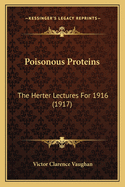 Poisonous Proteins: The Herter Lectures for 1916 (1917)