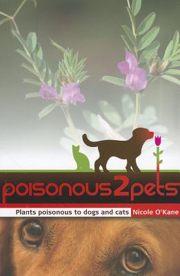 poisonous2pets: Plants Poisonous to Dogs and Cats - O'Kane, Nicole