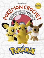 Pok?mon Crochet: Bring Your Favorite Pok?mon to Life with 20 Cute Crochet Patterns