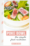 Poke Bowls, the Simple Food Revolution: A Bit of History, Quick & Easy Recipes