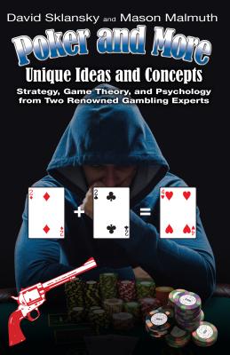 Poker and More: Unique Ideas and Concepts: Strategy, Game Theory, and Psychology from Two Renowned Gambling Experts - Sklansky, David