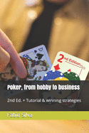 Poker, from hobby to business: 2nd Ed. + Tutorial & winning strategies