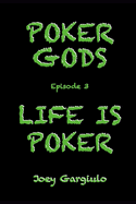 Poker Gods: Episode 3: Life Is Poker