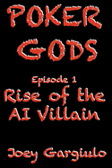 Poker Gods: Episode One: Rise of The AI Poker Villain