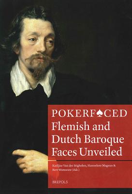 Pokerfaced: Flemish and Dutch Baroque Faces Unveiled - Van Der Stighelen, Katlijne (Editor), and Watteeuw, Bert (Editor)