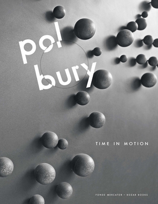 Pol Bury: Time in Motion - Marquenie, Gilles, and de Boodt, Kurt, and Dujardin, Paul