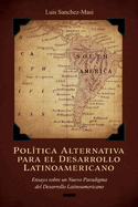 Pol?tica Alternativa Para El Desarrollo Latinoamericano: Ensayo Sobre Un Nuevo Paradigma del Desarrollo Latinoamericano Volume 1