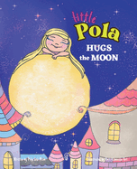 Pola Hugs The Moon: Law of Attraction for Kids, Self-Awareness, Self-Confidence, Nursery Rhymes for Children 3-8