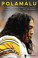 Polamalu: The Inspirational Story of Pittsburgh Steelers Strong Safety Troy Polamalu