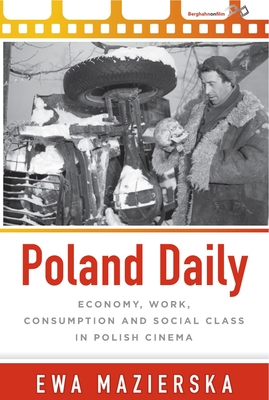 Poland Daily: Economy, Work, Consumption and Social Class in Polish Cinema - Mazierska, Ewa