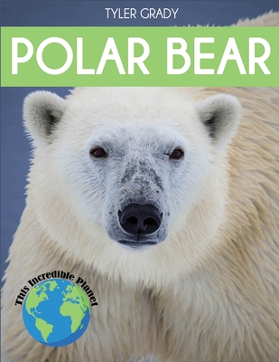 Polar Bear: Fascinating Animal Facts for Kids - Grady, Tyler