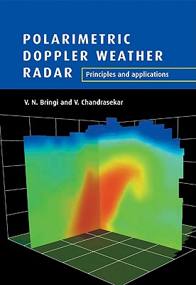 Polarimetric Doppler Weather Radar: Principles and Applications - Bringi, V N, and Chandrasekar, V, and Bringi, V N