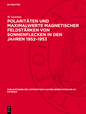 Polarit?ten Und Maximalwerte Magnetischer Feldst?rken Von Sonnenflecken in Den Jahren 1946-1951 - Grotrian, W