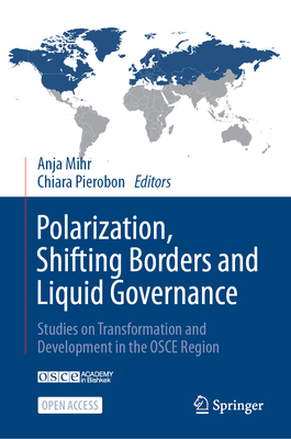 Polarization, Shifting Borders and Liquid Governance: Studies on Transformation and Development in the OSCE Region - Mihr, Anja (Editor), and Pierobon, Chiara (Editor)