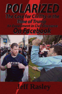 POLARIZED! The Case for Civility in the Time of Trump: An experiment in civil discourse on Facebook