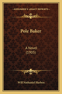 Pole Baker: A Novel (1905)