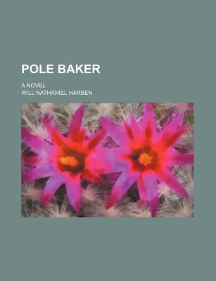 Pole Baker; A Novel - Harben, Will Nathaniel