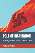 Pole of Inspiration: Math, Science and Tradition