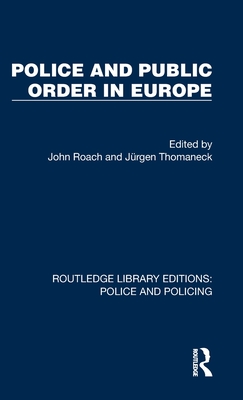 Police and Public Order in Europe - Roach, John (Editor), and Thomaneck, Jrgen (Editor)