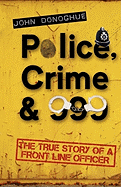 Police, Crime & 999: The True Story of a Front Line Officer