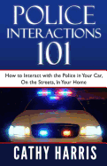 Police Interactions 101: How To Interact with the Police In Your Car, On the Streets, In Your Home