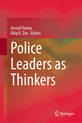 Police Leaders as Thinkers - Verma, Arvind (Editor), and Das, Dilip K. (Editor)