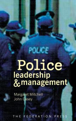 Police Leadership and Management - Mitchell, Margaret (Editor), and Casey, John (Editor)