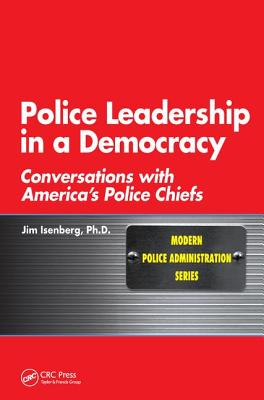 Police Leadership in a Democracy: Conversations with America's Police Chiefs - Isenberg, Jim