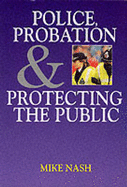 Police, Probation, and Protecting the Public - Nash, Mike, Dr.