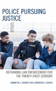 Police Pursuing Justice: Reframing Law Enforcement for the Twenty-First Century