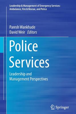 Police Services: Leadership and Management Perspectives - Wankhade, Paresh (Editor), and Weir, David (Editor)