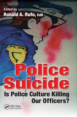 Police Suicide: Is Police Culture Killing Our Officers? - Rufo, Ronald A. (Editor)