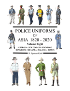 Police Uniforms of Asia 1820 - 2020 Volume Eight