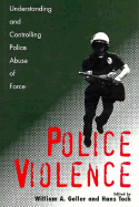 Police Violence: Understanding and Controlling Police Abuse of Force