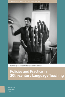 Policies and Practice in Language Learning and Teaching: 20th-Century Historical Perspectives - Doff, Sabine (Editor), and Smith, Richard (Editor), and chtler, Norman (Contributions by)