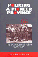 Policing a Pioneer Province: The BC Provincial Police 1858-1950