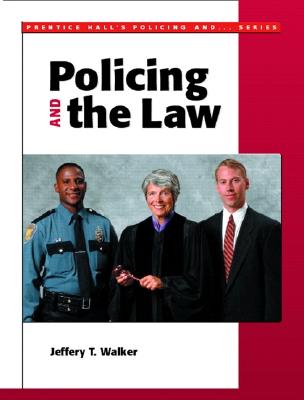 Policing and the Law - Walker, Jeffery T, and Walker, Jeffrey