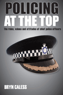 Policing at the Top: The Roles, Values and Attitudes of Chief Police Officers