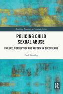 Policing Child Sexual Abuse: Failure, Corruption and Reform in Queensland