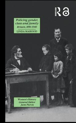 Policing Gender, Class And Family In Britain, 1800-1945 - Mahood, Linda