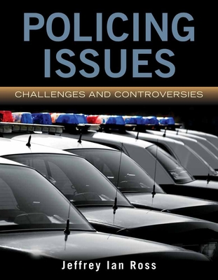Policing Issues: Challenges  &  Controversies - Ross, Jeffrey Ian