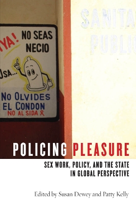 Policing Pleasure: Sex Work, Policy, and the State in Global Perspective - Dewey, Susan